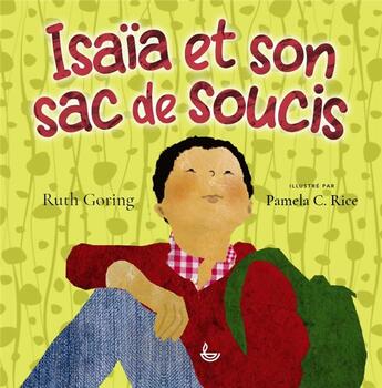 Couverture du livre « Isaïa et son sac de soucis » de Ruth Goring et Pamela C. Rice aux éditions Ligue Pour La Lecture De La Bible