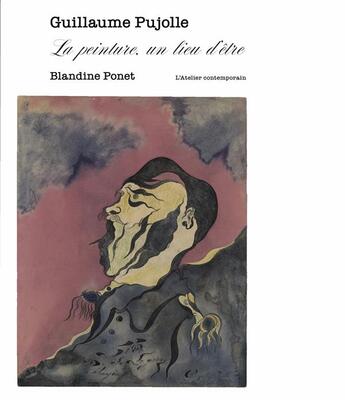 Couverture du livre « Guillaume pujolle. la peinture, un lieu d'etre » de Blandine Ponet aux éditions Atelier Contemporain