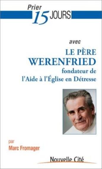 Couverture du livre « Prier 15 jours avec... : le Père Werenfried » de Marc Fromager aux éditions Nouvelle Cite