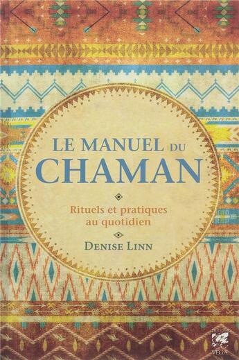 Couverture du livre « Le manuel du chaman ; rituels et pratiques au quotidien » de Denise Linn aux éditions Vega