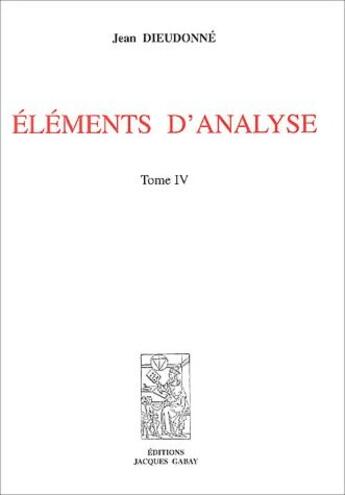 Couverture du livre « Éléments d'analyse t.4 » de Jean Dieudonne aux éditions Jacques Gabay