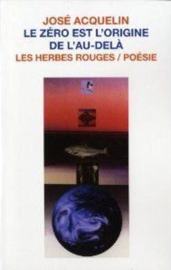 Couverture du livre « Le zero est l'origine de l'au-dela » de Jose Acquelin aux éditions Les Herbes Rouges