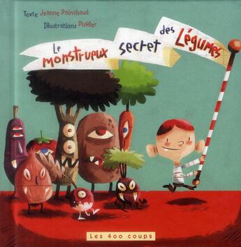 Couverture du livre « Le monstrueux secret des légumes » de Jeanne Painchaud aux éditions 400 Coups