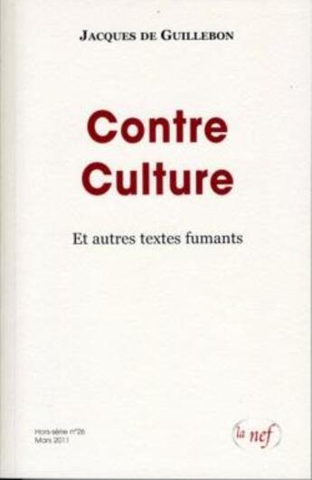 Couverture du livre « Contre culture et autres textes fumants ; hors-série n.26 » de Jacques De Guillebon aux éditions La Nef