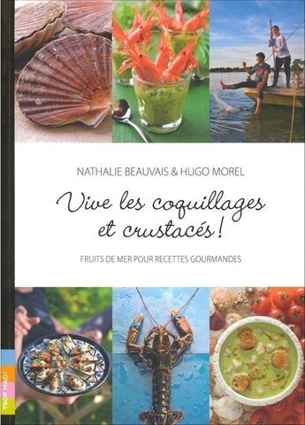 Couverture du livre « Vive les coquillages et crustaces ; fruits de mer pour recettes gourmandes » de Nathalie Beauvais et Hugo Morel aux éditions Trop Mad