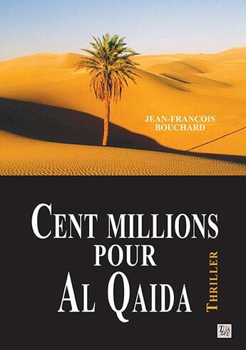 Couverture du livre « Cent millions pour Al Qaida » de Jean-Francois Bouchard aux éditions Thaddee