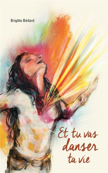 Couverture du livre « Et tu vas danser ta vie » de Brigitte Bedard aux éditions Nehemie