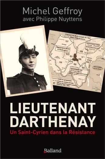 Couverture du livre « Lieutenant Darthenay : un Saint-Cyrien dans la Résistance » de Philippe Nuyttens et Michel Geffroy aux éditions Balland