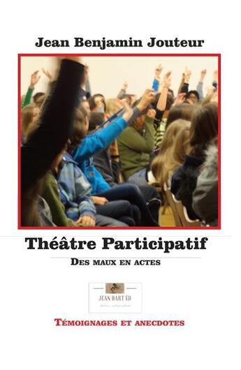 Couverture du livre « Théâtre participatif - Des maux en actes » de Jouteur Jean Benjami aux éditions Jean-benjamin Jouteur