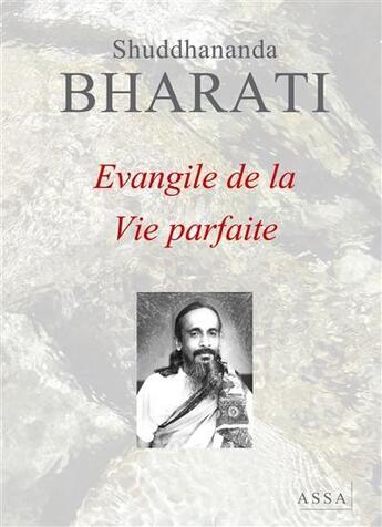 Couverture du livre « Évangile de la vie parfaite » de Bharati Shuddhananda aux éditions Assa