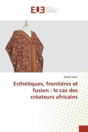 Couverture du livre « Esthétiques, frontières et fusion : le cas des créateurs africains » de Malika Salam aux éditions Editions Universitaires Europeennes