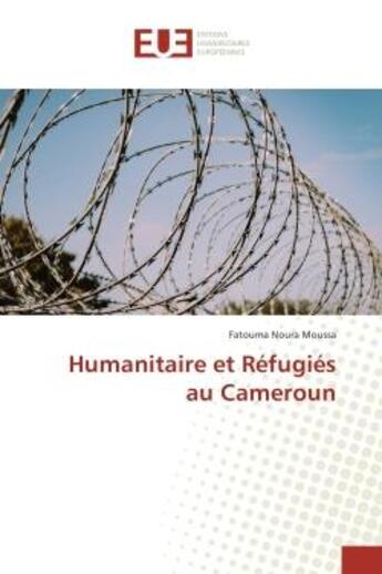 Couverture du livre « Humanitaire et refugies au cameroun » de Noura Moussa Fatouma aux éditions Editions Universitaires Europeennes