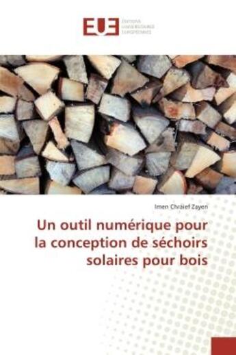 Couverture du livre « Un outil numérique pour la conception de séchoirs solaires pour bois » de Imen Chraief Zayen aux éditions Editions Universitaires Europeennes