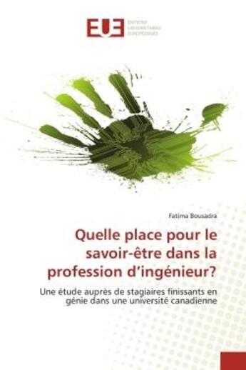 Couverture du livre « Quelle place pour le savoir-etre dans la profession d'ingenieur? - une etude aupres de stagiaires fi » de Bousadra Fatima aux éditions Editions Universitaires Europeennes