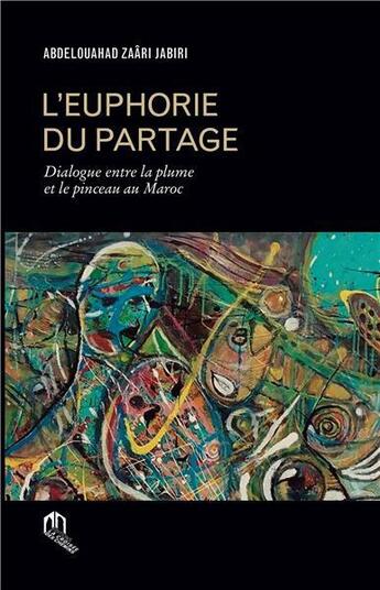 Couverture du livre « L'euphorie du partage ; dialogue entre la plume et le pinceau au Maroc » de Abdelouahad Zaari Ja aux éditions Eddif Maroc