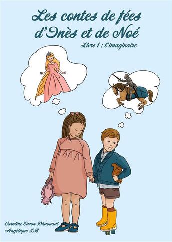 Couverture du livre « Les contes de fées d'Inès et de Noé t.1 ; l'imaginaire » de Caroline Dhaouadi et Angelique Lb aux éditions Publishroom Factory