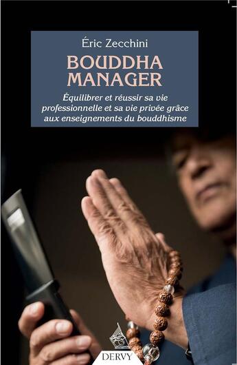 Couverture du livre « Bouddha manager ; équilibrer et réussir sa vie professionnelle et sa vie privée grâce aux enseignements du bouddhisme » de Eric Zecchini aux éditions Dervy