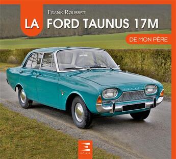 Couverture du livre « La Ford Taunus 17M de mon père » de Frank Rousset aux éditions Etai