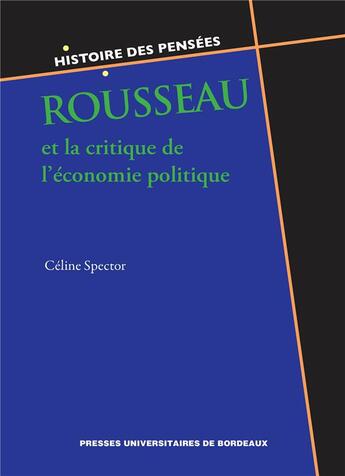 Couverture du livre « Rousseau et la critique de l'économie politique » de Celine Spector aux éditions Pu De Bordeaux