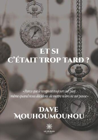 Couverture du livre « Et si c'était trop tard ? » de Dave Mouhoumounou aux éditions Le Lys Bleu