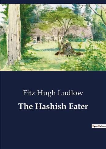 Couverture du livre « The Hashish Eater » de Fitz Hugh Ludlow aux éditions Culturea