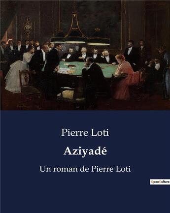 Couverture du livre « Aziyadé : Un roman de Pierre Loti » de Pierre Loti aux éditions Culturea