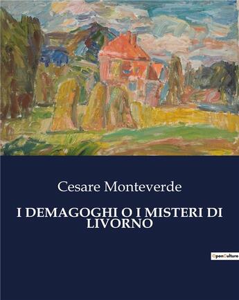 Couverture du livre « I DEMAGOGHI O I MISTERI DI LIVORNO » de Monteverde Cesare aux éditions Culturea