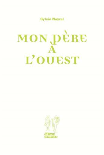 Couverture du livre « Mon père à l'ouest » de Sylvie Nayral aux éditions Editions Commune