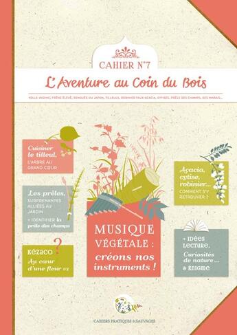 Couverture du livre « Cahiers pratiques & sauvages Tome 7 : Musique végétale : créons nos instruments ! » de Alain Renaux et Caroline Calendula et Emilie Cuissard et Linaigrette aux éditions L'aventure Au Coin Du Bois