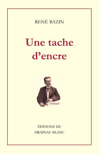 Couverture du livre « Une tache d'encre » de Rene Bazin aux éditions Le Drapeau Blanc