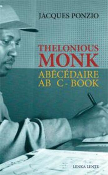 Couverture du livre « Thelonious Monk ; abécédaire » de Jacques Ponzio aux éditions Lenka Lente