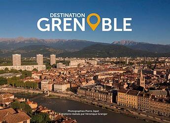 Couverture du livre « Destination Grenoble » de Pierre Jayet et Veronique Granger aux éditions Edxodus