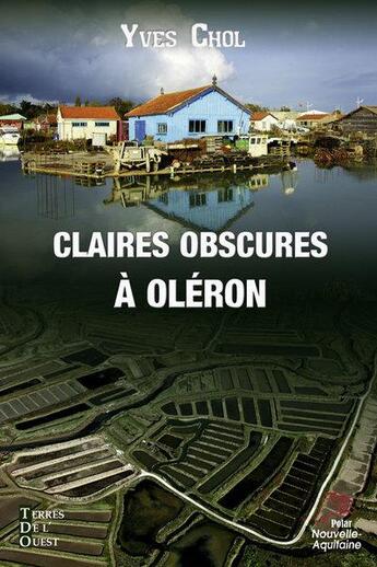 Couverture du livre « Claires obscures à Oléron » de Yves Chol aux éditions Terres De L'ouest