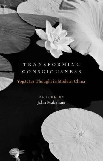 Couverture du livre « Transforming Consciousness: Yogacara Thought in Modern China » de John Makeham aux éditions Oxford University Press Usa