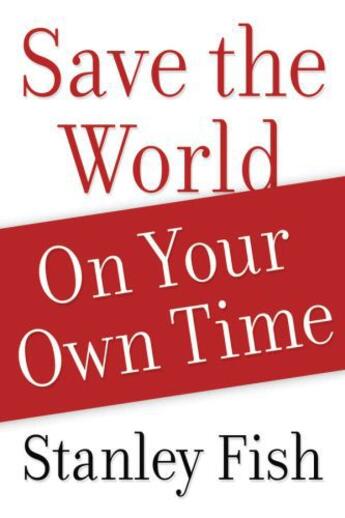 Couverture du livre « Save the World on Your Own Time » de Stanley Fish aux éditions Oxford University Press Usa