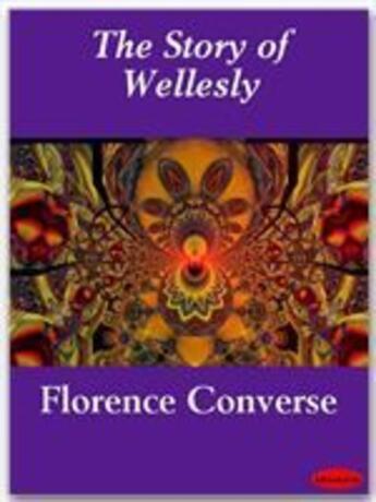 Couverture du livre « The Story of Wellesly » de Florence Converse aux éditions Ebookslib