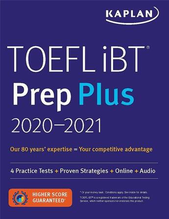 Couverture du livre « TOEFL IBT PREP PLUS 2020-2021 - 4 PRACTICE TESTS + PROVEN STRATEGIES + ONLINE + AUDIO » de  aux éditions Kaplan