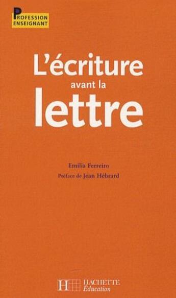 Couverture du livre « L'écriture avant la lettre » de Emilia Ferreiro aux éditions Hachette Education