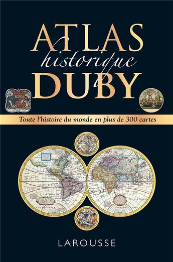 Couverture du livre « Atlas historique Duby : Toute l'histoire du monde en plus de 300 cartes » de Georges Duby aux éditions Larousse