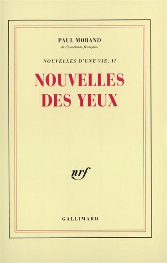 Couverture du livre « Nouvelles d'une vie, II : Nouvelles des yeux » de Paul Morand aux éditions Gallimard