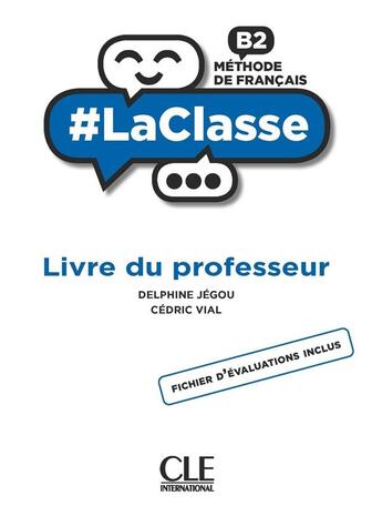 Couverture du livre « #LaClasse : FLE : niveau B2 : guide du professeur (édition 2021) » de Delphine Jegou et Cedric Vial aux éditions Cle International