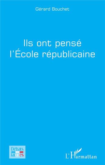 Couverture du livre « Ils ont pensé l'école républicaine » de Gerard Bouchet aux éditions L'harmattan