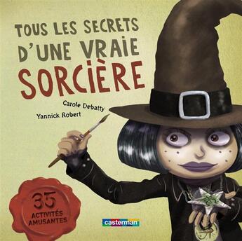 Couverture du livre « Tous les secrets d'une vraie sorcière » de Yannick Robert et Carole Debatty aux éditions Casterman