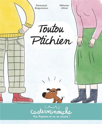 Couverture du livre « Toutou Ptichien » de Melusine Allirol et Emmanuel Bergounioux aux éditions Casterman