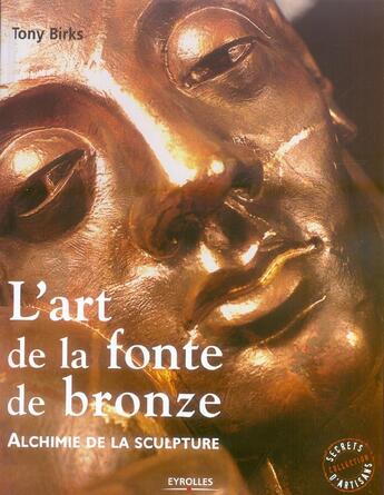 Couverture du livre « L'art de la fonte de bronze : Alchimie de la sculpture » de Tony Birks aux éditions Eyrolles