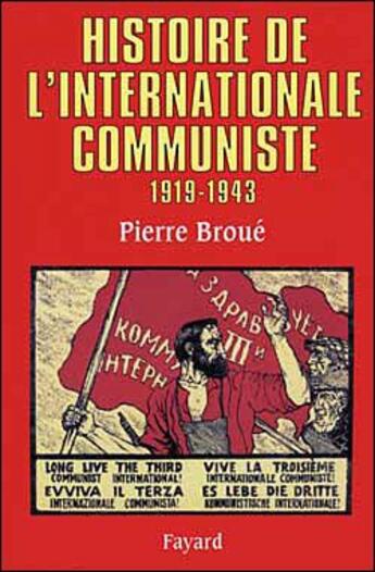 Couverture du livre « Histoire de l'internationale communiste ; 1919-1943 » de Pierre Broue aux éditions Fayard
