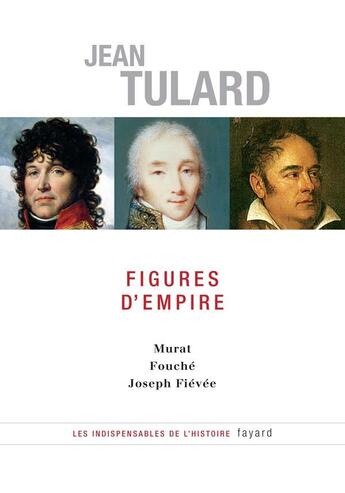 Couverture du livre « Figures d'Empire : Murat - Fouché - Joseph Fiévée » de Jean Vitaux aux éditions Fayard