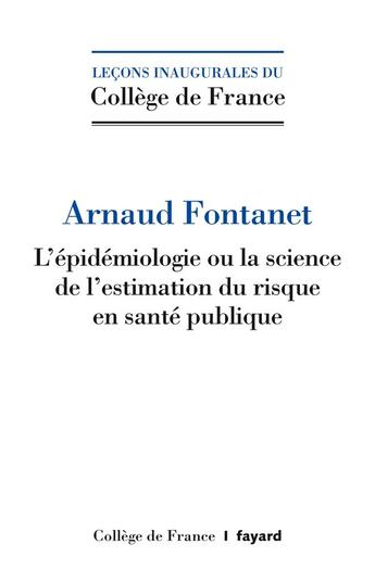 Couverture du livre « L'épidémiologie ou la science de l'estimation du risque en santé pubique » de Arnaud Fontanet aux éditions Fayard