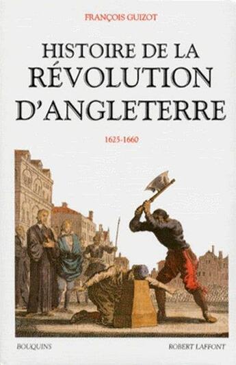 Couverture du livre « Histoire de la Révolution d'Angleterre 1625-1660 » de Francois Guizot aux éditions Bouquins