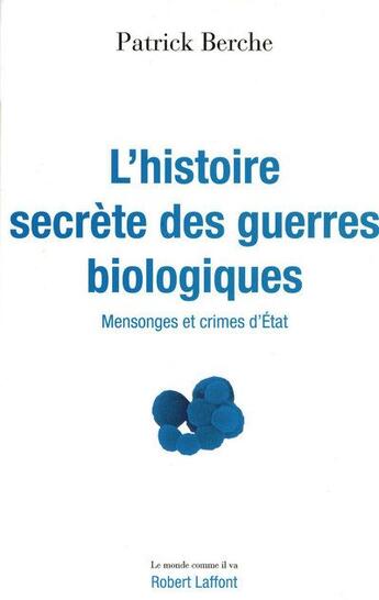 Couverture du livre « L'histoire secrète des guerres biologiques ; mensonges et crimes d'états » de Patrick Berche aux éditions Robert Laffont